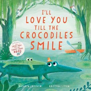 HarperCollins I’ll Love You Till the Crocodiles Smile : Kathryn Cristaldi 9780063315518
